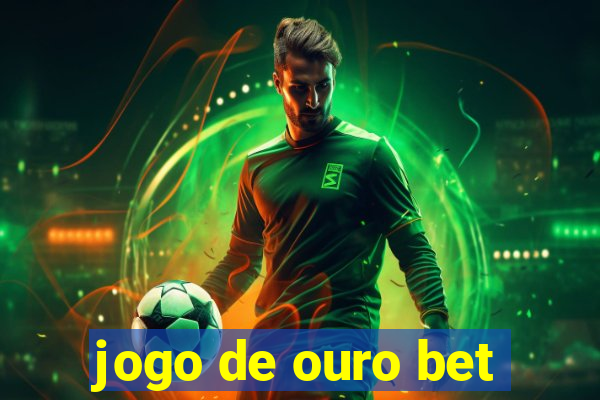 jogo de ouro bet